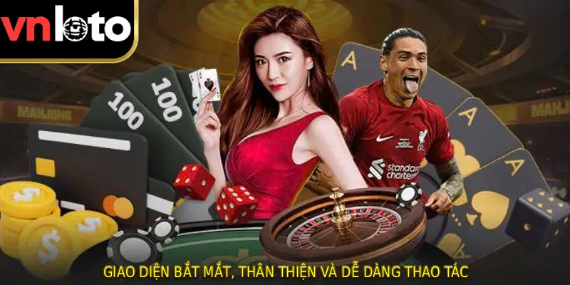 Giao diện bắt mắt, thân thiện và dễ dàng thao tác