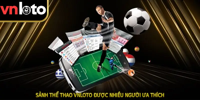 Sảnh thể thao VNLOTO được nhiều người ưa thích