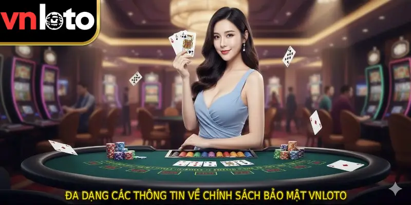 Đa dạng các thông tin về chính sách bảo mật VNLOTO