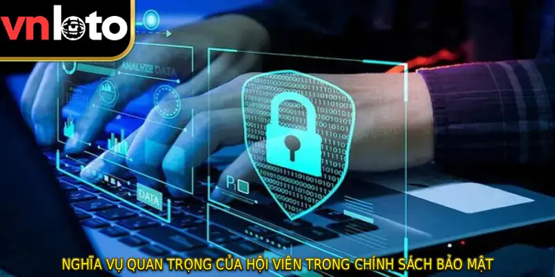 Nghĩa vụ quan trọng của hội viên trong chính sách bảo mật