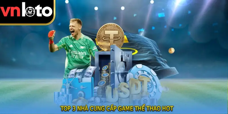 Top 3 nhà cung cấp game thể thao hot