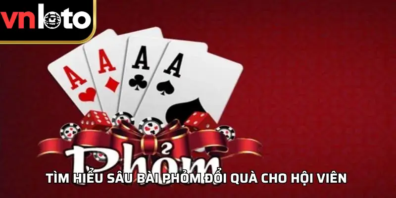 Tìm hiểu sâu bài phỏm đổi quà cho hội viên 