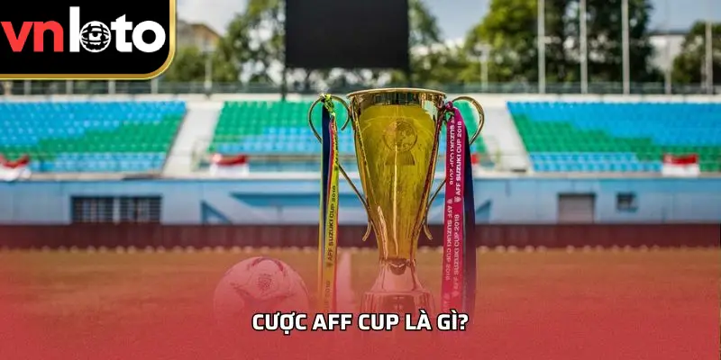 Cược AFF Cup là gì?