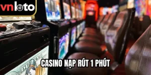 Casino Nạp Rút 1 Phút - Sân Chơi Lý Tưởng Cho Cược Thủ